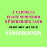 A Cappella Frauenpopchor Nürnberger Land sucht Mitsängerinnen!