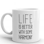 Life is Better with some Harmony!